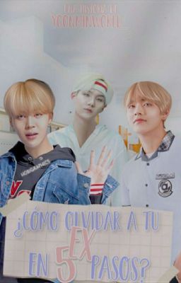 ¿Como olvidar a tu ex en 5 pasos? |Yoonmin| [✔]