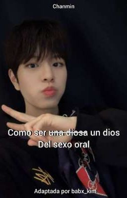 ¿como ser U̶n̶a̶ D̶i̶o̶s̶a̶ un dios del sexo oral?. [CHANMIN]