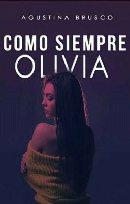 Como siempre: Olivia [✔] ┋ ¡Capítulos completos!