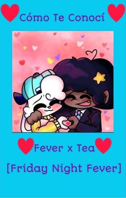 💜⭐Cómo Te Conocí💙🐇 [Fever x Tea] [💜Friday Night Fever⭐] [Mi Au]