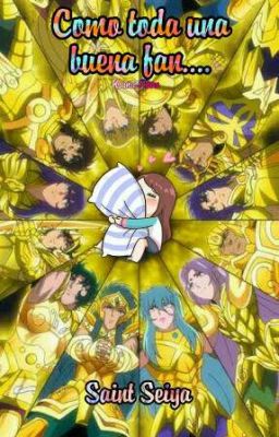 Como Toda Una Buena Fan.. (Saint Seiya)