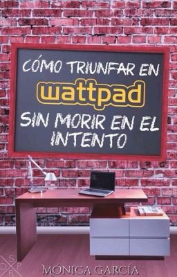 Cómo triunfar en Wattpad sin morir en el intento