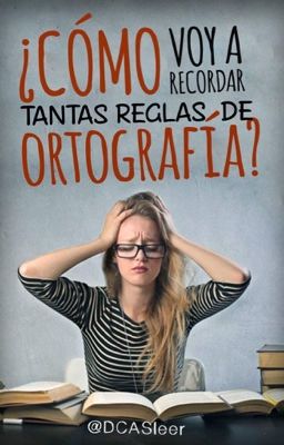 ¿Cómo voy a recordar tantas reglas de ortografía?