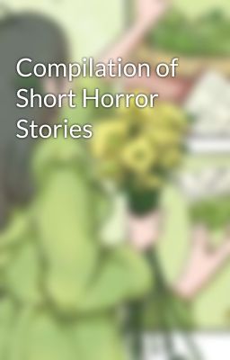 Compilation of Short Horror Stories 