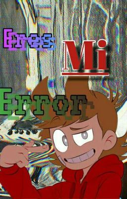 [COMPLETA] Tord X Reader •||Eres Mi ERROR||•