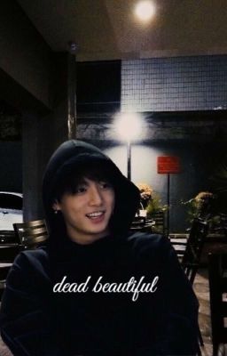 [Completed]Dead Beautiful- Ft. BTS' Jeon Jungkook