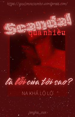 Completed | Scandal Quá Nhiều Là Lỗi Của Tôi Sao? - Na Khả Lộ Lộ