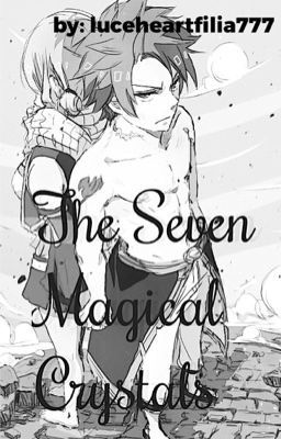 [COMPLETED] The Seven Magical Crystals - [NALU STORY]