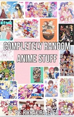 Completely Random Anime Stuff