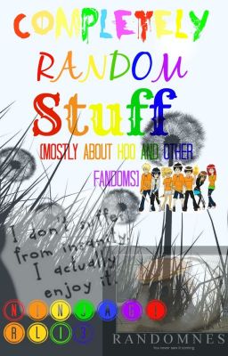 Completely Random Stuff (mostly about fandoms)