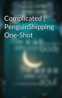 Complicated | PenguinShipping One-Shot