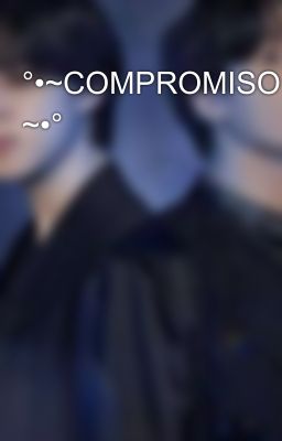 °•~COMPROMISO ~•°