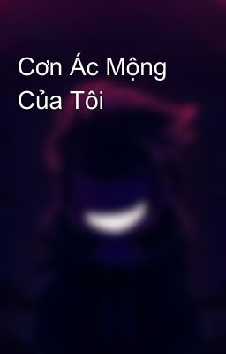 Cơn Ác Mộng Của Tôi