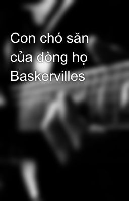 Con chó săn của dòng họ Baskervilles