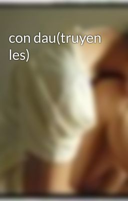 con dau(truyen les)