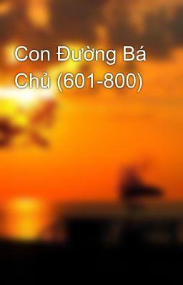 Con Đường Bá Chủ (601-800)