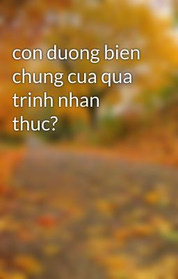 con duong bien chung cua qua trinh nhan thuc?