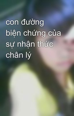 con đường biện chứng của sự nhận thức chân lý