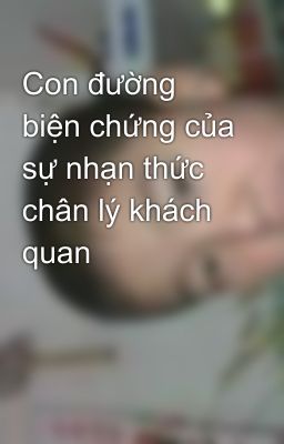 Con đường biện chứng của sự nhạn thức chân lý khách quan