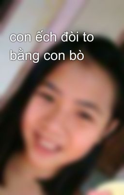 con ếch đòi to bằng con bò