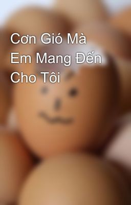 Cơn Gió Mà Em Mang Đến Cho Tôi