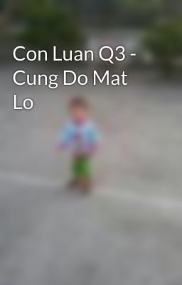 Con Luan Q3 - Cung Do Mat Lo