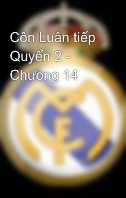 Côn Luân tiếp Quyển 2 - Chương 14