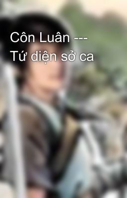 Côn Luân --- Tứ diện sở ca