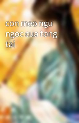 con meo ngu ngoc cua tong tai