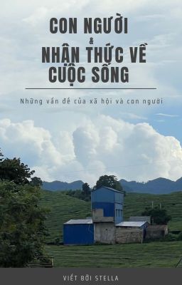 CON NGƯỜI & NHẬN THỨC VỀ CUỘC  SỐNG - những vấn đề của xã hội và con người