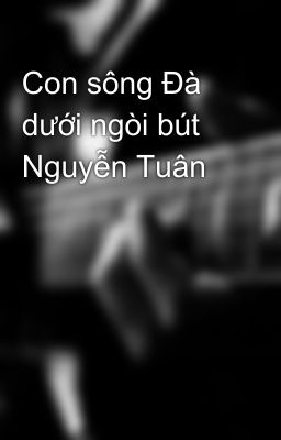 Con sông Đà dưới ngòi bút Nguyễn Tuân