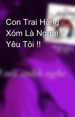 Con Trai Hàng Xóm Là Người Yêu Tôi !!