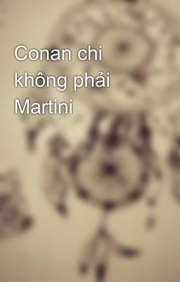 Conan chi không phải Martini