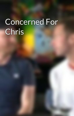 Concerned For Chris 