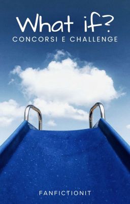 Concorsi e Challenge - What if?