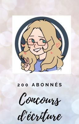 Concours d'écriture (+FAQ) - 200 abonnés [TERMINE]