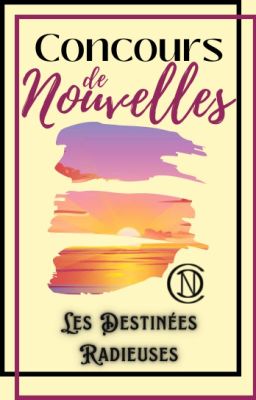 ☆ Concours de Nouvelles : Les Destinées Radieuses [TERMINÉ] ☆