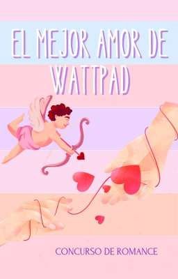 Concurso de Romance: ❣️ El mejor Amor de Wattpad ❣️