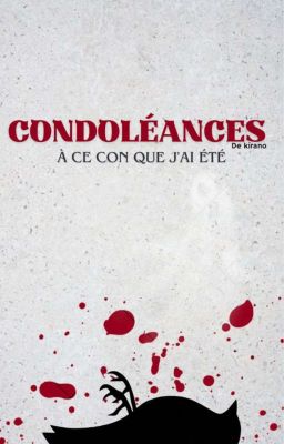 Condoléances à ce con que j'ai été [Histoire Terminée]