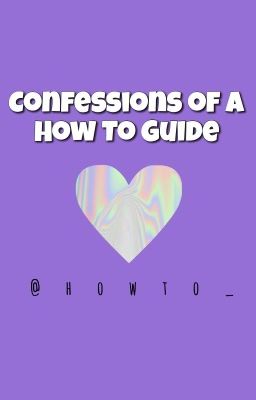 Confessions of a How To Guide