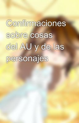 Confirmaciones sobre cosas del AU y de las personajes✨🔔✨🔔