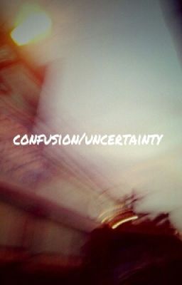 Confusion/Uncertainty