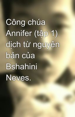 Công chúa Annifer (tập 1) dịch từ nguyên bản của Bshahini Neves.