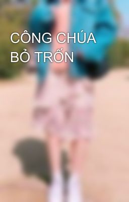 CÔNG CHÚA BỎ TRỐN