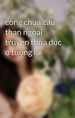 cong chua cau than ngoai truyen thua duc o tuong lai