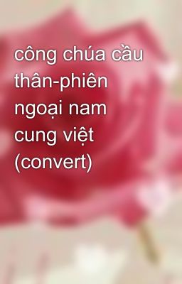 công chúa cầu thân-phiên ngoại nam cung việt (convert)