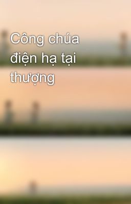 Công chúa điện hạ tại thượng