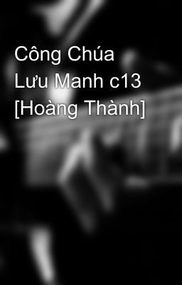 Công Chúa Lưu Manh c13 [Hoàng Thành]