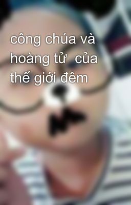 công chúa và hoàng tử  của thế giới đêm