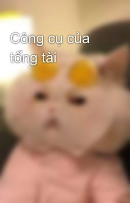 Công cụ của tổng tài